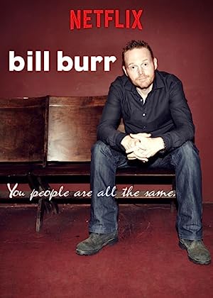 Bill Burr: You People Are All the Same.